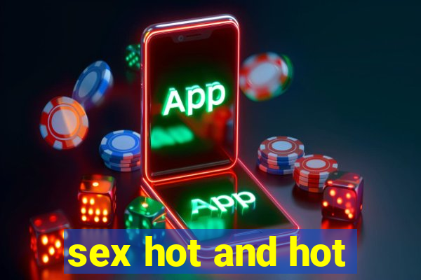 sex hot and hot